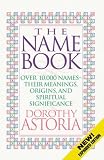 The Name Book: Over 10, 000 Names: Their Meanings, Origins, and Spiritual Significance