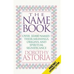 The Name Book: Over 10, 000 Names: Their Meanings, Origins, and Spiritual Significance