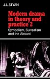 Modern Drama in Theory and Practice 2 Symbolism , Surrealism and the Absurd