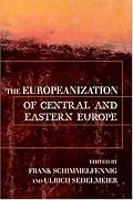 The Europeanization Of Central And Eastern Europe (Cornell Studies in Political Economy)