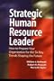 Strategic Human Resource Leader: How to Prepare Your Organization for the Six Key Trends Shaping the Future
