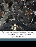 Extracts from Adam's diary: translated from the original ms.