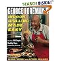George Foreman's Indoor Grilling Made Easy: More Than 100 Simple, Healthy Ways to Feed Family and Friends