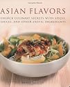 Asian Flavors: Unlock Culinary Secrets with Spices, Sauces and Other Exotic Ingredients