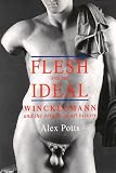 Flesh And The Ideal : Winckelmann And The Origins Of Art  History