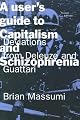 A Users Guide to Capitalism and Schizophrenia: Deviations from Deleuze and Guattari by Brian Massumi