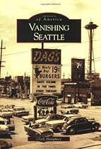 Vanishing Seattle (Images of America) Vanishing Seattle (Images of America)