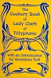 Review Fairleigh Dickinson University Press  / The Cookery Book of Lady Clark of Tillypronie, 1909 (Southover Historic Cookery & Housekeeping)