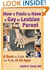 How It Feels to Have a Gay or Lesbian Parent: A Book by Kids for Kids of All Ages