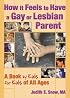 How It Feels to Have a Gay or Lesbian Parent: A Book by Kids for Kids of All Ages