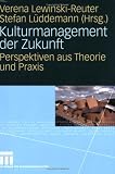 Kulturmanagement der Zukunft: Perspektiven aus Theorie und Praxis