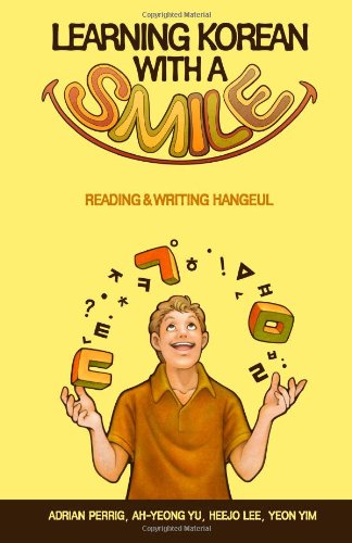 Learning Korean with a Smile: Reading & Writing Hangeul (B&W version), by Adrian Perrig, Ah-yeong Yu, Heejo Lee, Yeon Yim Learning Korean with a Smile: Reading & Writing Hangeul (B&W version), by Adrian Perrig, Ah-yeong Yu, Heejo Lee, Yeon Yim