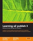 Learning eZ publish 3: Building Content Management Solutions--Leaders of the eZ publish community guide you through this complex and powerful PHP-based Content Management System