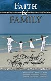 Faith and FAMILY: Daily Family Devotions Providing a Devotional Pathway for Families, Children and Parents (Seeking the Heart of God)
