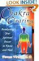 Chakra Clearing: Awakening Your Spiritual Power to Know and Heal