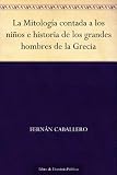 La Mitología contada a los niños e historia de los grandes hombres de la Grecia