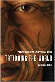 Tattooing the World: Pacific Designs in Print and Skin