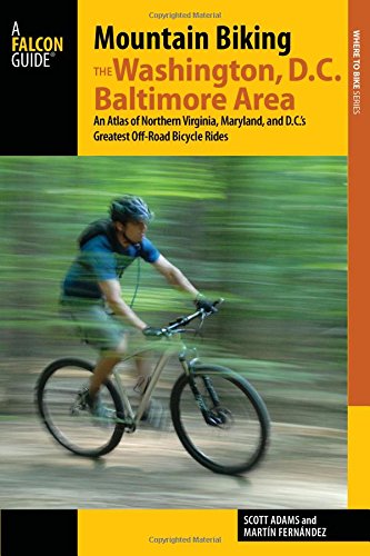 Mountain Biking the Washington, D.C./Baltimore Area: An Atlas of Northern Virginia, Maryland, and D.C.'s Greatest Off-Road Bicycle Rides (Regional Mountain Biking Series)