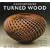 Contemporary Turned Wood