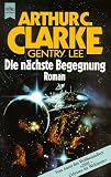 Die n&auml;chste Begegnung - Roman. - Arthur C. Clarke, Gentry Lee