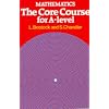 Mathematics - The Core Course for A Level