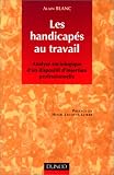 Les handicap�s au travail: Analyse sociologique d'un dispositif d'insertion professionnelle