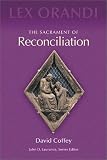 The Sacrament of Reconciliation (Lex Orandi Series)