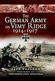  : The German Army on Vimy Ridge 1914-1917