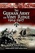 THE GERMAN ARMY ON VIMY RIDGE 1914 - 1917