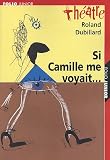 Si Camille me voyait... : Suivi de Les Crabes ou Les h�tes et les h�tes