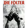 Die Folter. Ein dunkles Kapitel in der Geschichte der Menschheit