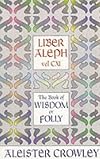 Liber Aleph Vel Cxi: The Book of Wisdom or Folly (The Equinox)