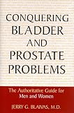 Conquering Bladder and Prostate Problems: The Authoritative Guide for Men and Women