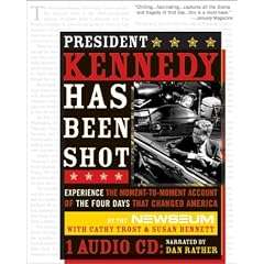 President Kennedy Has Been Shot: Experience The Moment-to-Moment Account Of The Four Days That Changed America