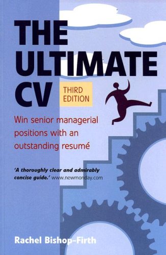 The Ultimate CV: Win Senior Managerial Positions With an Outstanding Resume
