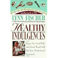 Healthy Indulgences: Enjoy the Good Life and Good Food With Low Cholesterol Gourmet by Lynn Fischer