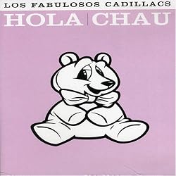 Los Fabulosos Cadillacs: Hola Chau