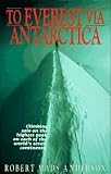 To Everest Via Antarctica: Climbing Solo on the Highest Peak on Each of the World`s Seven Continents (High Adventure)