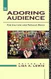 The Adoring Audience: Fan Culture and Popular Media