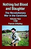 Nothing But Blood And Slaughter: The Revolutionary War In The Carolinas-1780