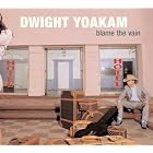 Click here to buy Blame the Vain by  Dwight Yoakam .