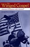  : The Winged Gospel: America's Romance with Aviation