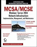 MCSA/MCSE: Windows Server 2003 Network Infrastructure Implementation, Management, and Maintenance Study Guide (70-291)
