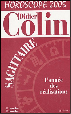 Sagittaire : Horoscope 2005 by Didier Colin