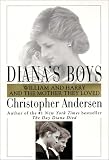 Dianas Boys: William and Harry and the Mother They Loved