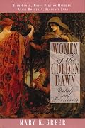 Women of the Golden Dawn: Rebels and Priestesses: Maud Gonne, Moina Bergson Mathers, Annie Horniman, Florence Farr