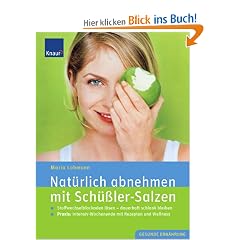 Nat�rlich abnehmen mit Sch��ler-Salzen: Stoffwechselblockaden l�sen - dauerhaft schlank bleiben. Mit Rezepten und Wellness
