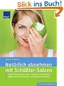 Nat�rlich abnehmen mit Sch��ler-Salzen: Stoffwechselblockaden l�sen - dauerhaft schlank bleiben. Mit Rezepten und Wellness