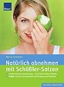 Nat&uuml;rlich abnehmen mit Sch&uuml;&szlig;ler-Salzen: Stoffwechselblockaden l&ouml;sen - dauerhaft schlank bleiben. Mit Rezepten und Wellness