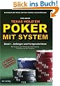 Texas Hold'em - Poker mit System 1: Band I - Anf�nger und Fortgeschrittene. Ein Lehrbuch �ber Theorie und Praxis im Online- und Live-Pokerspiel